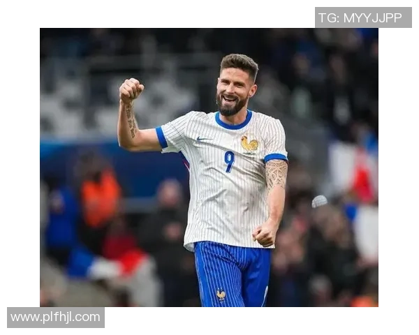 吉鲁领衔法国队新征程 从锋线主力到球队精神象征的蜕变